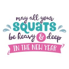may all your squats