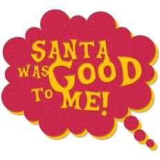 santa was good to me thought bubble
