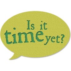 is it time yet speech bubble