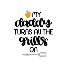 my daddy turns all the grills on