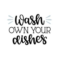 wash own your dishes