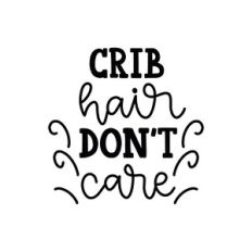 crib hair don't care
