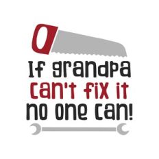 if grandpa can't fix it no one can