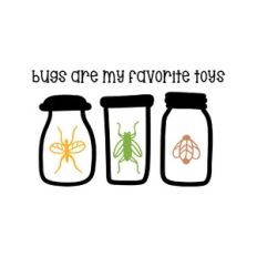 bugs are my favorite toys
