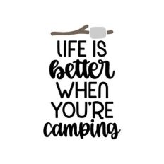 life is better when you're camping