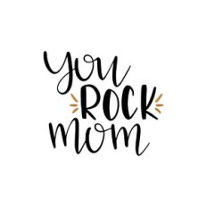 you rock mom