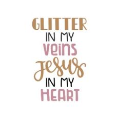 glitter in my veins jesus in my heart