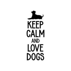 keep calm and love dogs
