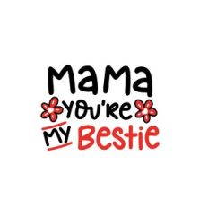 mama you're my bestie