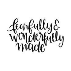 fearfully and wonderfully made