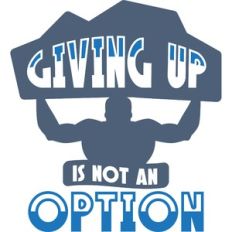 giving up is not an option