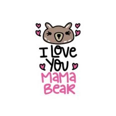 i love you mama bear