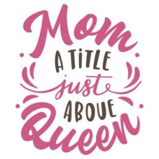 mom a title just above queen