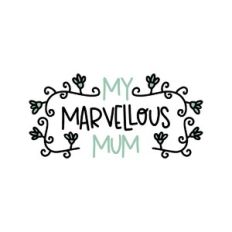 my marvelous mum