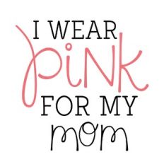 i wear pink for my mom