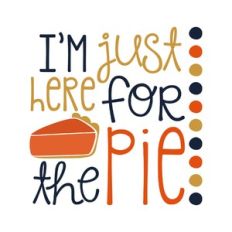 i'm just here for the pie