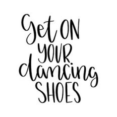 get on your dancing shoes