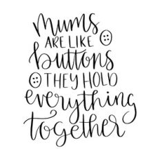 mums are like buttons they hold everything together