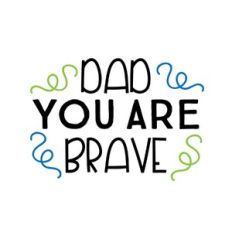 dad you are brave