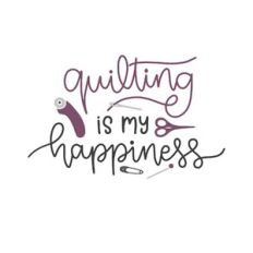 quilting is my happiness