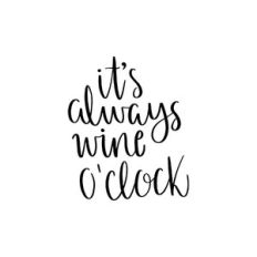it's always wine o'clock