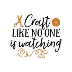 craft like no one is watching