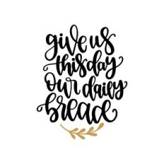 give us this day our daily bread