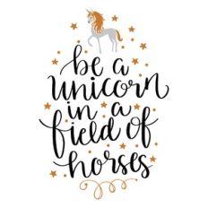 be a unicorn in a field of horses