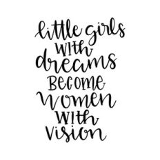 little girls with dreams become women with vision