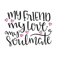 my friend my love my soulmate