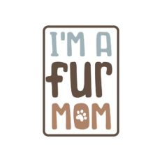 i'm a fur mom