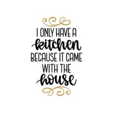 i only have a kitchen because it came with the house