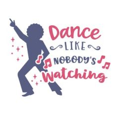 dance like nobody's watching