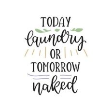 today laundry or tomorrow naked