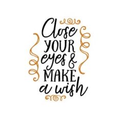 close your eyes and make a wish