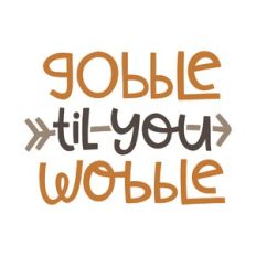 gobble till you wobble