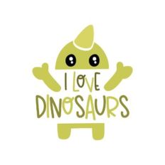 i love dinosaurs