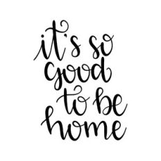 it's so good to be home