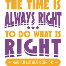 the time is always right to do what is right