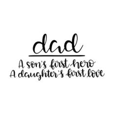 dad a son's first hero, a daughter's first love