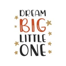 dream big little one