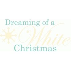 dreaming of a white christmas phrase / title / sentiment