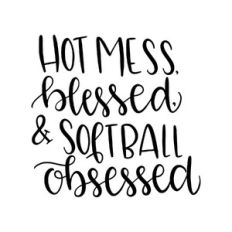 hot mess blessed and softball obsessed