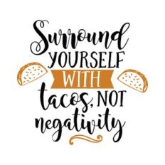 surround yourself with tacos