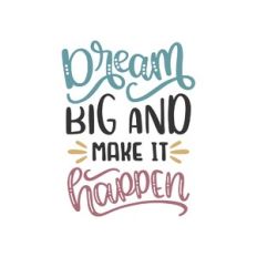 dream big and make it happen
