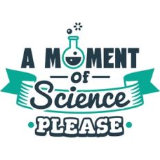 a moment of science please