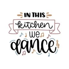 in this kitchen we dance