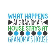 what happens at grandma's house stays at grandma's house