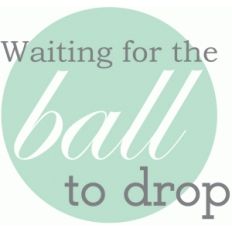 waiting for the ball to drop - new year title / phrase