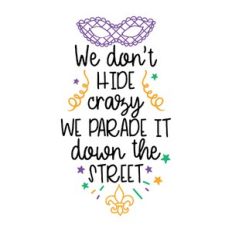we don't hide crazy we parade it down the street